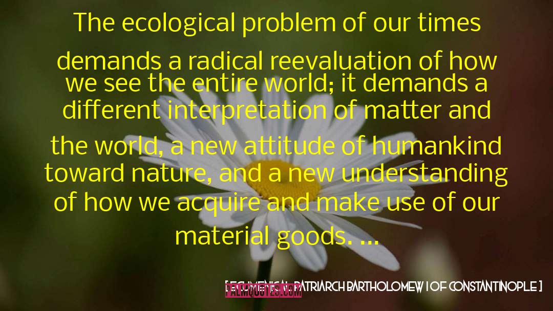 Material Goods quotes by Ecumenical Patriarch Bartholomew I Of Constantinople