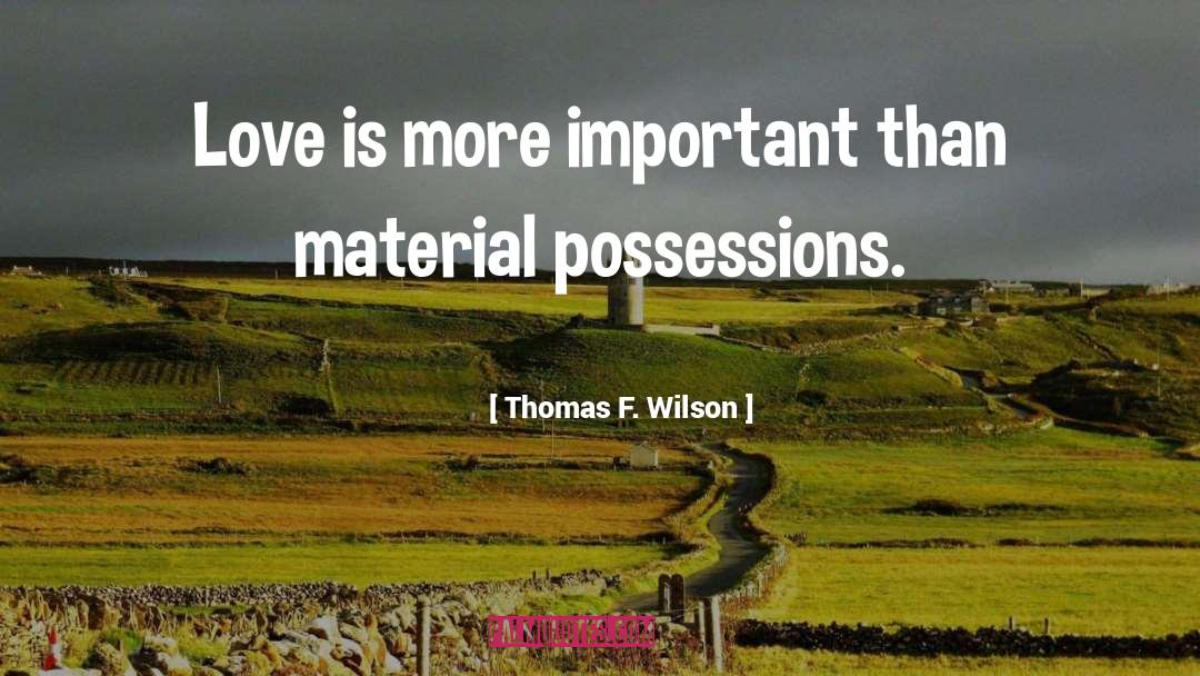 Material Possessions quotes by Thomas F. Wilson