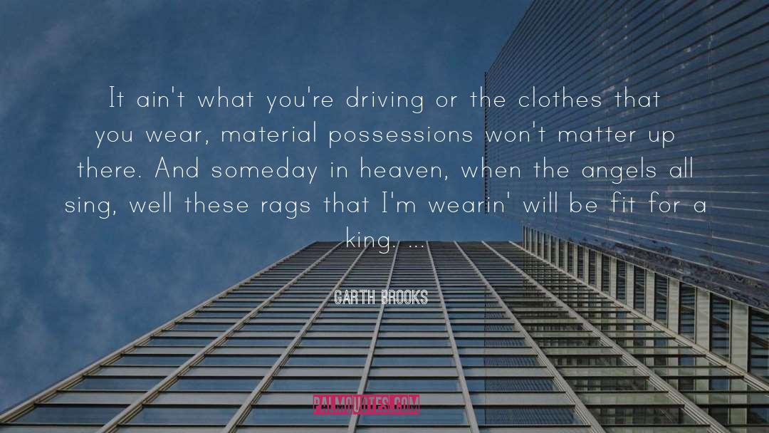 Material Possessions quotes by Garth Brooks