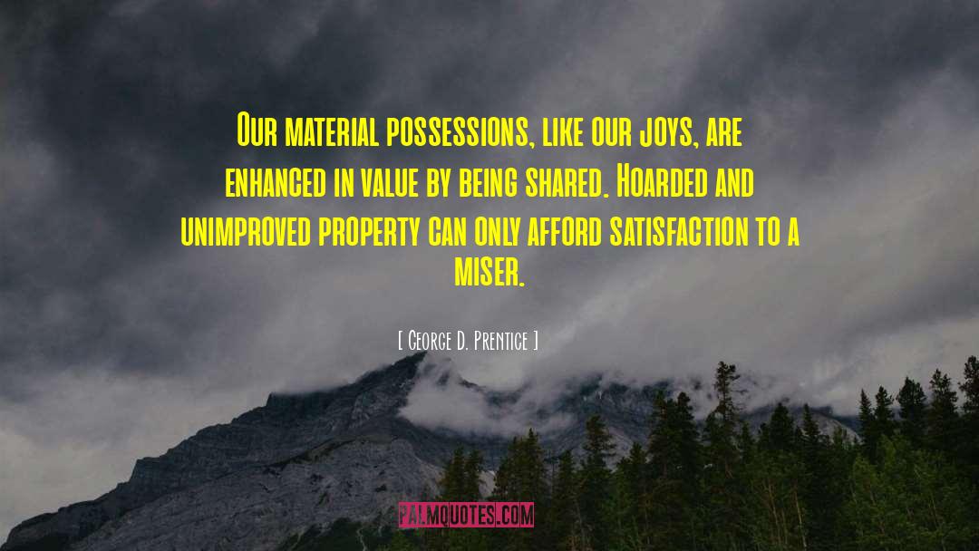 Material Possessions quotes by George D. Prentice