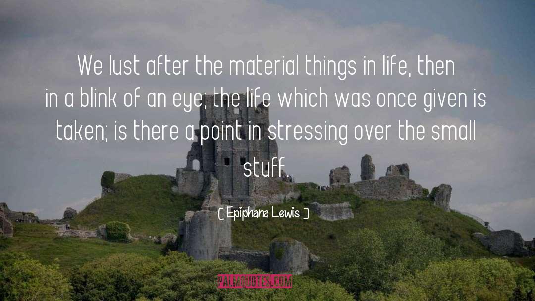 Material Things quotes by Epiphana Lewis