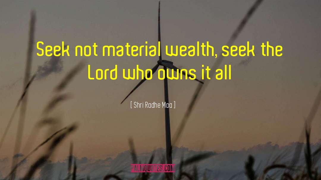 Material Wealth quotes by Shri Radhe Maa