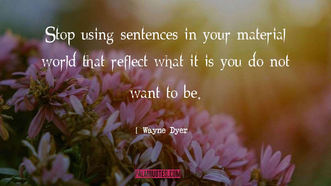 Material World quotes by Wayne Dyer