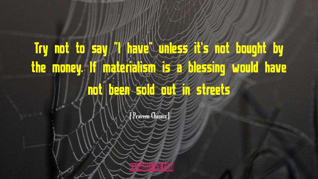 Materialism quotes by Praveen Chenna