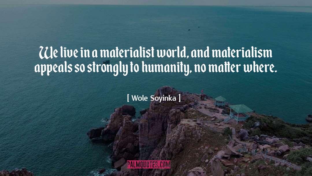 Materialist quotes by Wole Soyinka