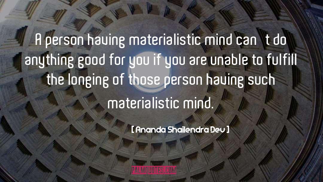 Materialistic quotes by Ananda Shailendra Dev