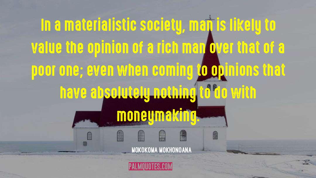 Materialistic Society quotes by Mokokoma Mokhonoana
