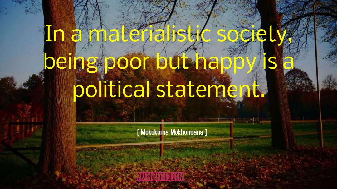 Materialistic Society quotes by Mokokoma Mokhonoana