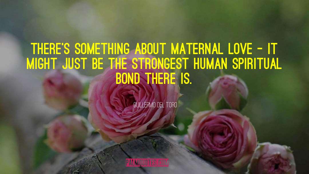 Maternal Love quotes by Guillermo Del Toro