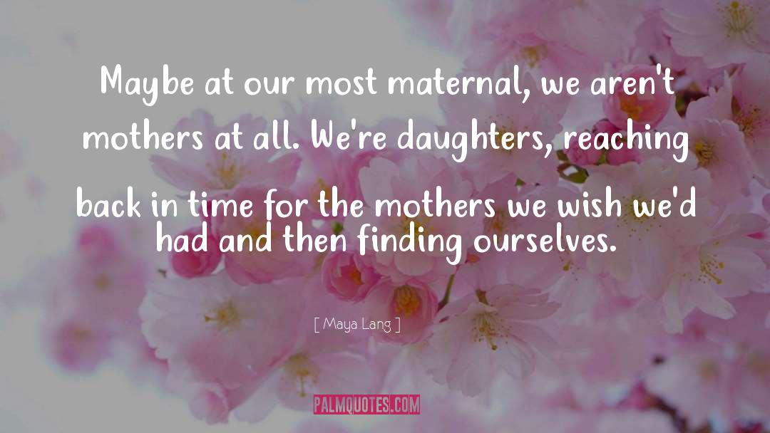 Maternal quotes by Maya Lang