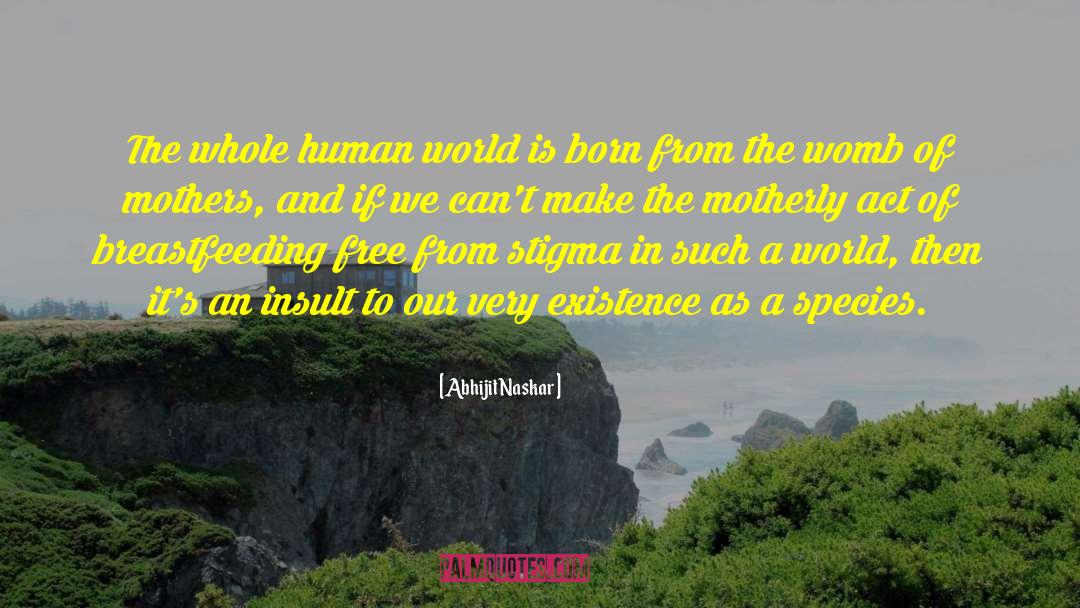 Maternal quotes by Abhijit Naskar