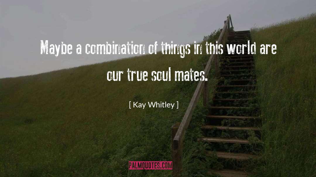 Mates quotes by Kay Whitley