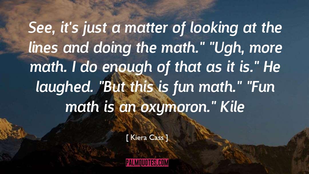 Math Is Hard Quote quotes by Kiera Cass