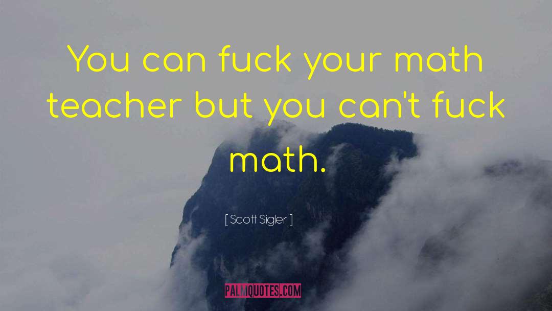 Math Teacher quotes by Scott Sigler