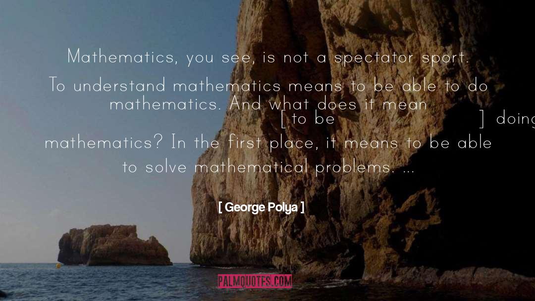 Mathematical Problems quotes by George Polya