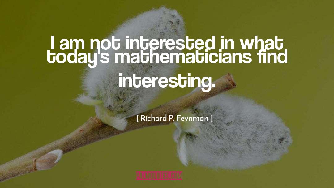Mathematicians quotes by Richard P. Feynman