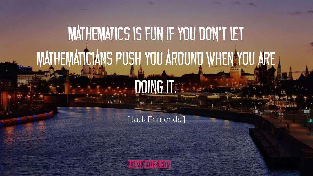 Mathematicians quotes by Jack Edmonds