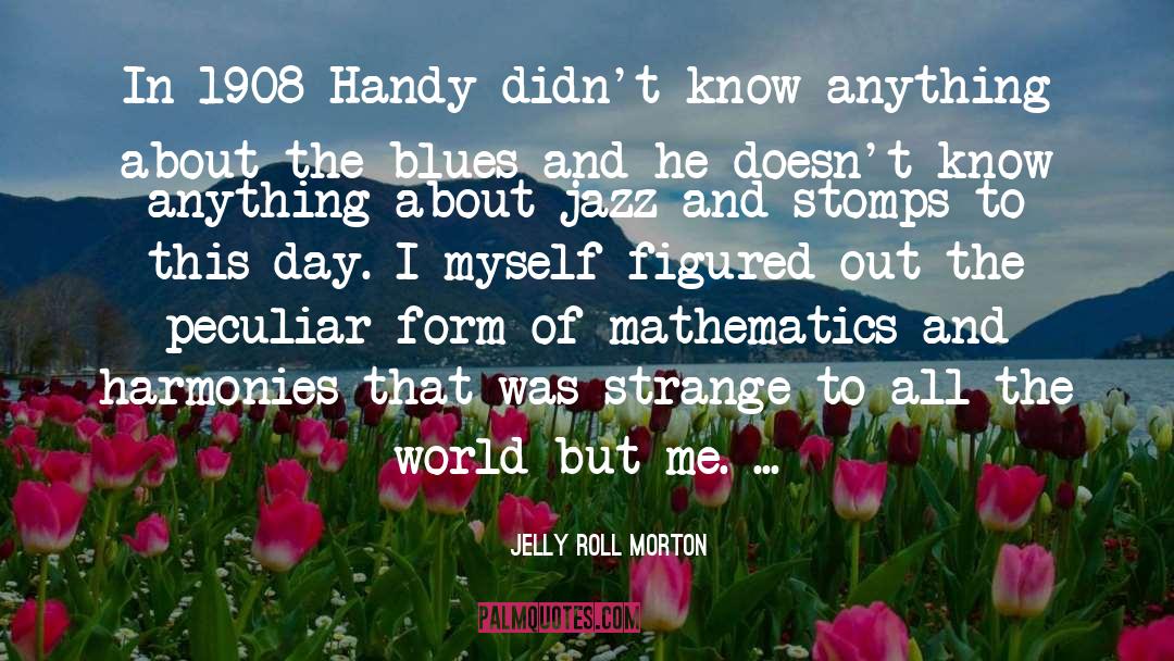 Mathematics quotes by Jelly Roll Morton