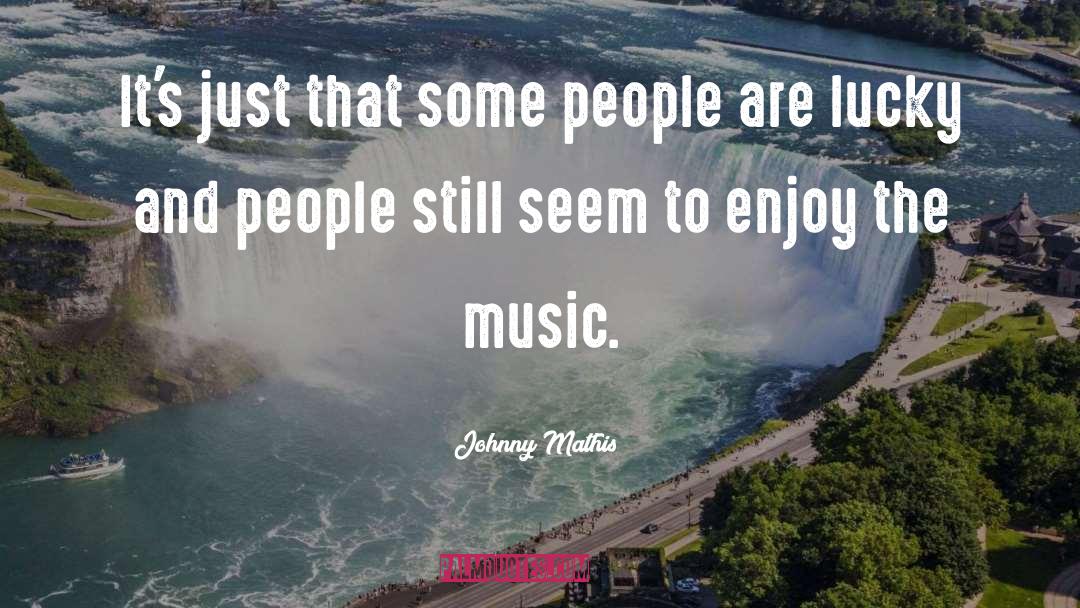 Mathis quotes by Johnny Mathis