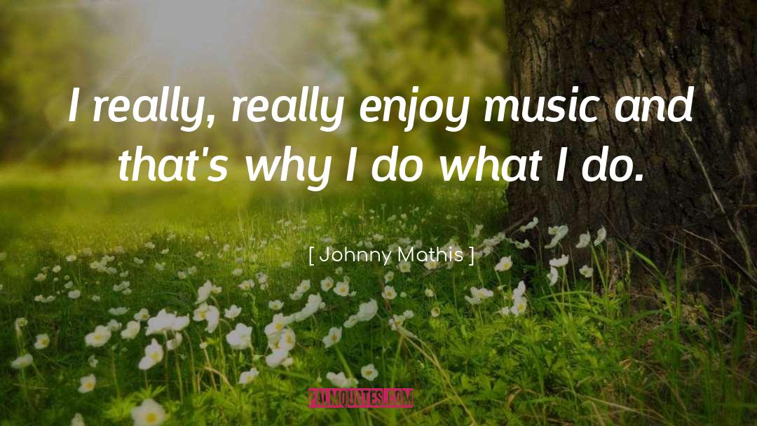 Mathis quotes by Johnny Mathis