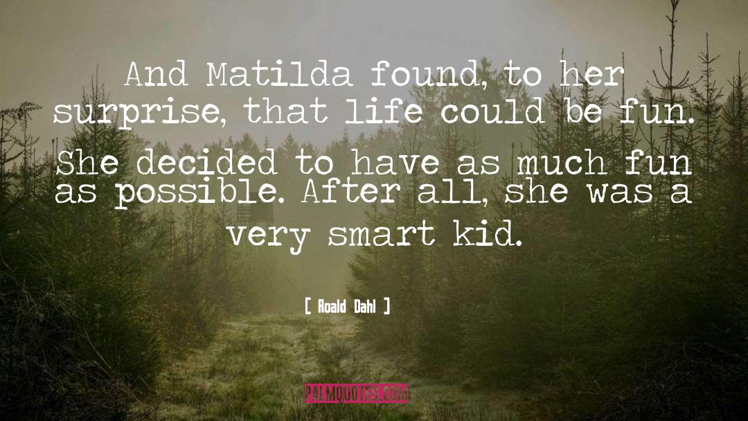 Matilda Movie quotes by Roald Dahl