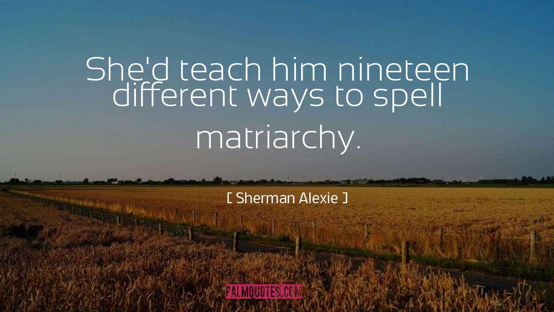 Matriarchy quotes by Sherman Alexie