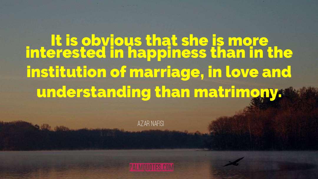 Matrimony quotes by Azar Nafisi