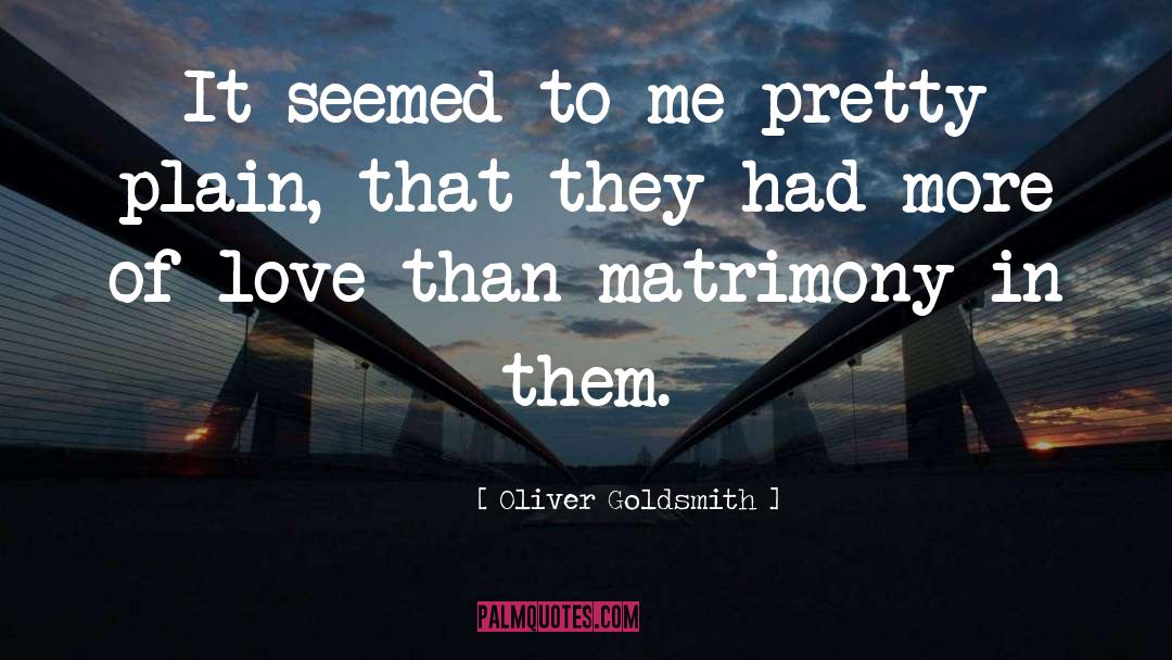 Matrimony quotes by Oliver Goldsmith