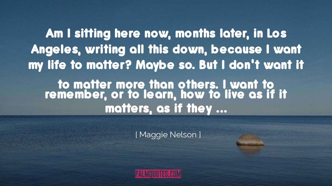 Matter More quotes by Maggie Nelson