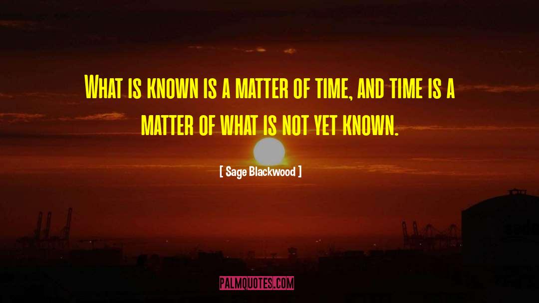 Matter Of Time quotes by Sage Blackwood