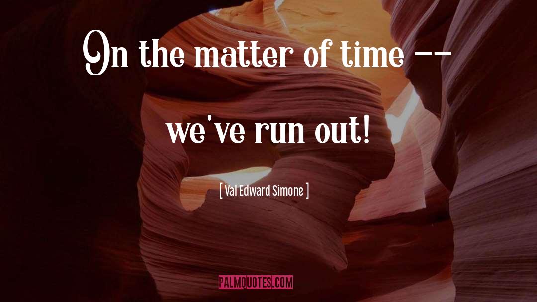 Matter Of Time quotes by Val Edward Simone