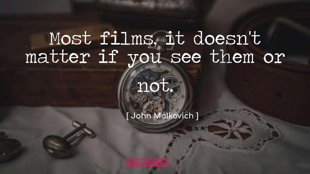 Matter quotes by John Malkovich