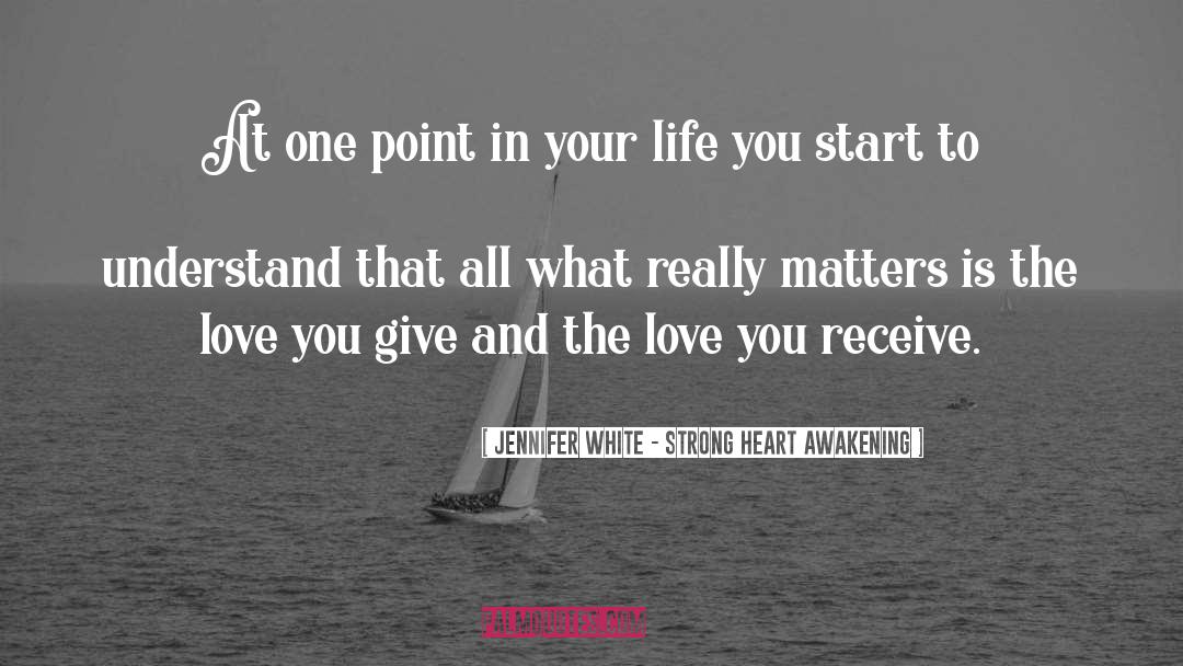 Matters quotes by Jennifer White - Strong Heart Awakening