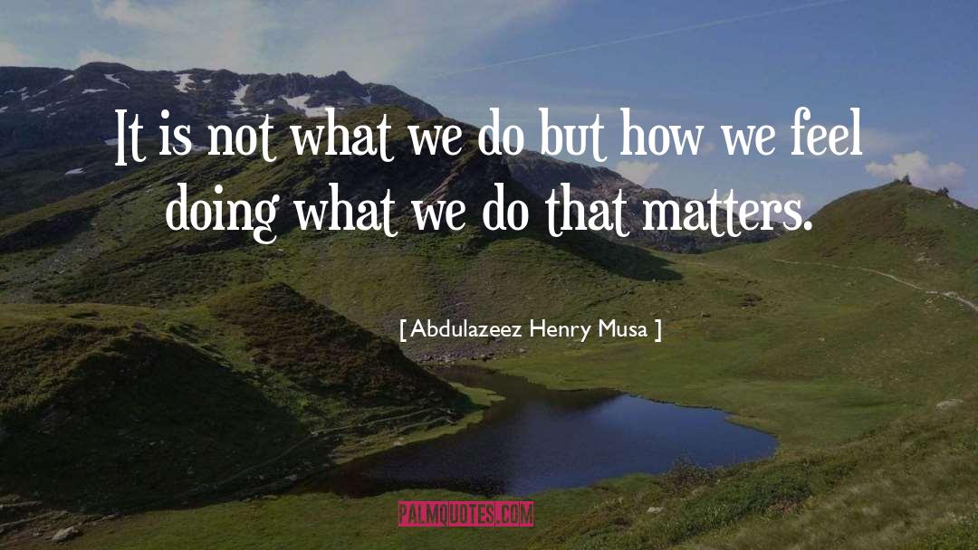 Matters quotes by Abdulazeez Henry Musa