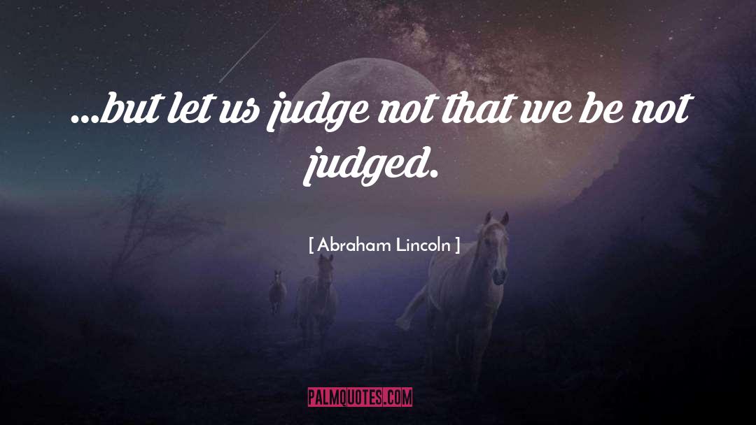 Matthew 7 1 quotes by Abraham Lincoln