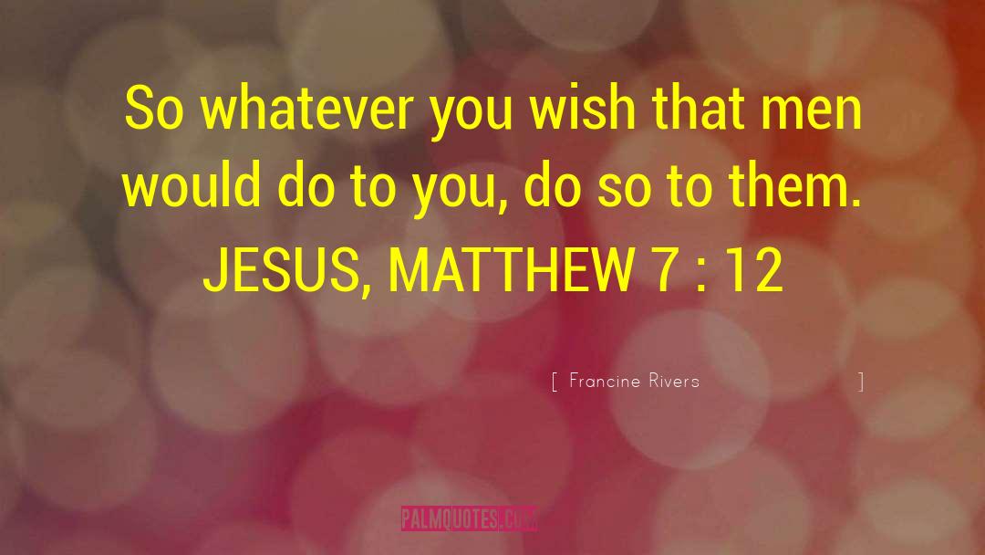 Matthew 7 1 quotes by Francine Rivers