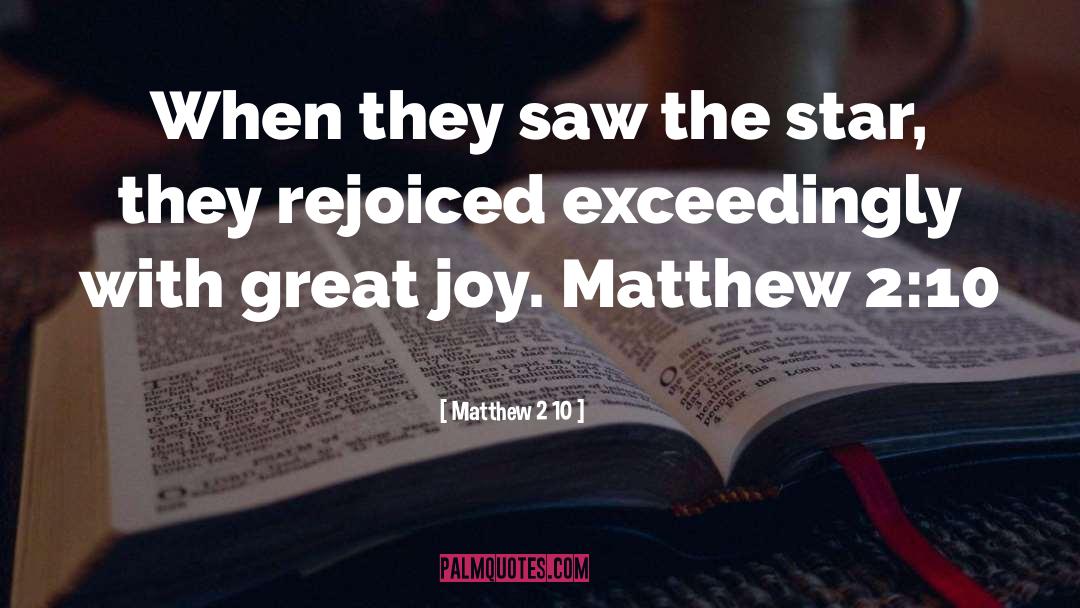 Matthew quotes by Matthew 2 10