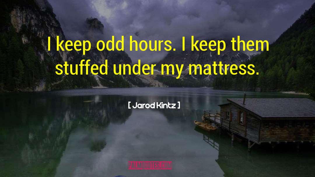 Mattress quotes by Jarod Kintz