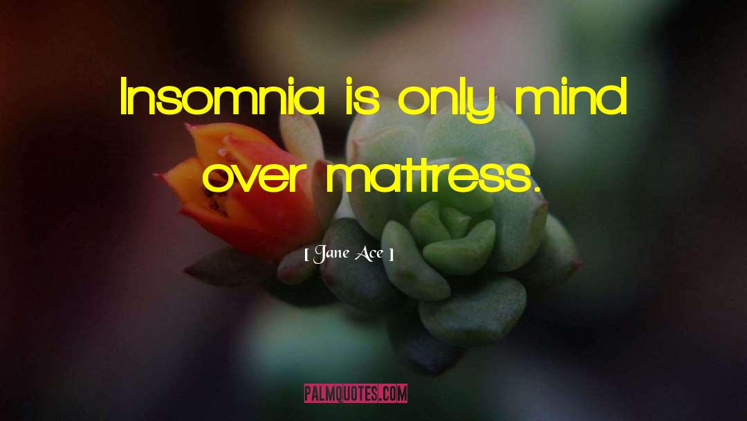 Mattresses quotes by Jane Ace