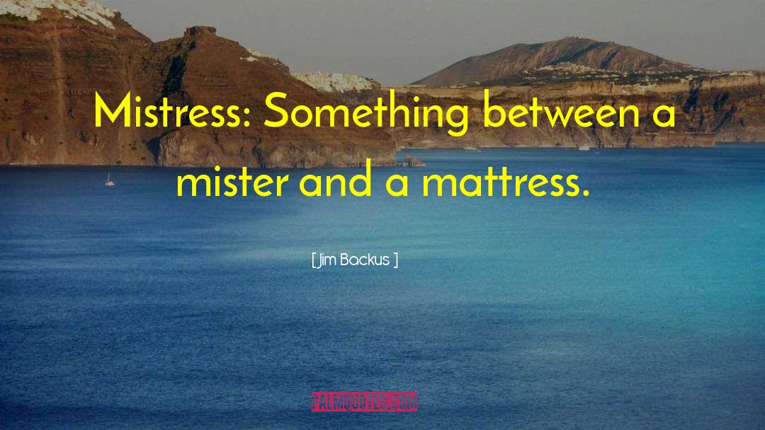 Mattresses quotes by Jim Backus