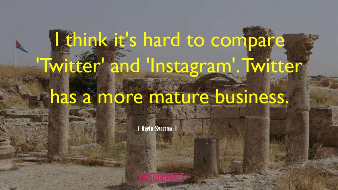 Mature And Immature quotes by Kevin Systrom