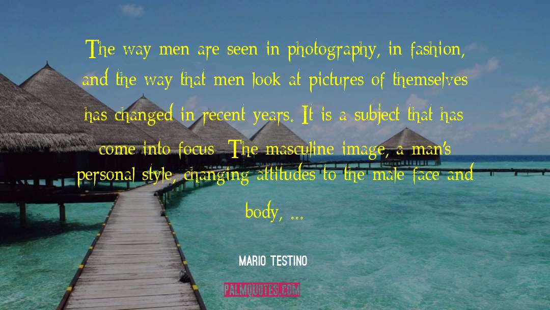 Mature Masculine quotes by Mario Testino