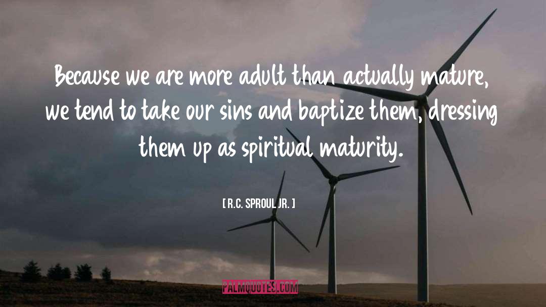 Mature quotes by R.C. Sproul Jr.
