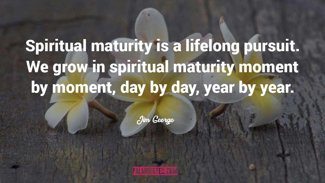 Mature quotes by Jim George