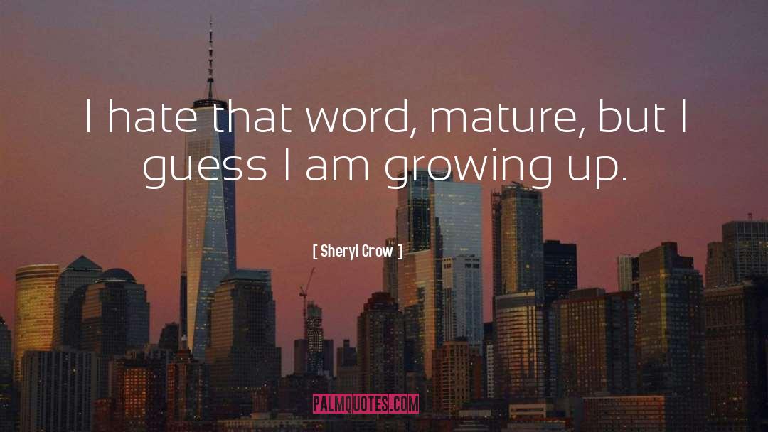 Mature quotes by Sheryl Crow