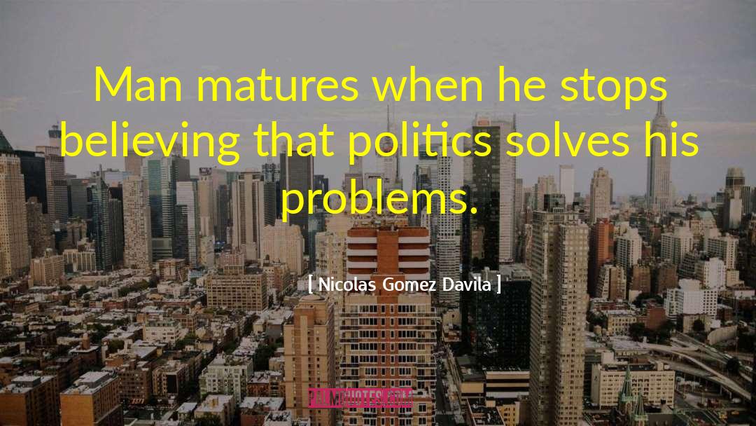 Matures quotes by Nicolas Gomez Davila