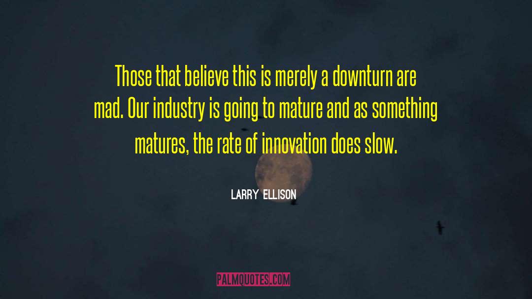 Matures quotes by Larry Ellison