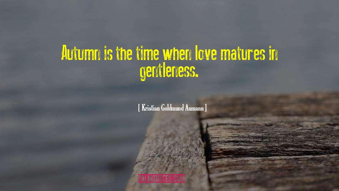 Matures quotes by Kristian Goldmund Aumann