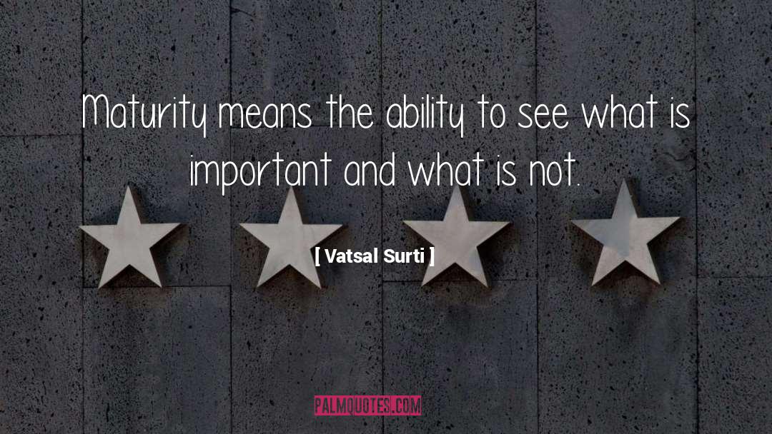 Maturity Growth Wisdom quotes by Vatsal Surti