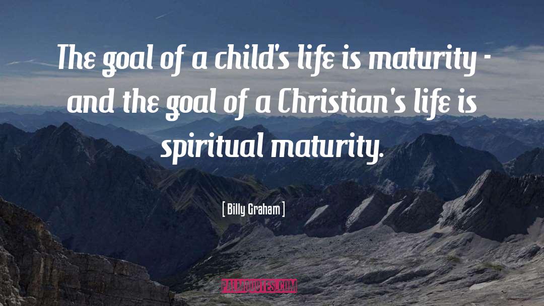 Maturity quotes by Billy Graham